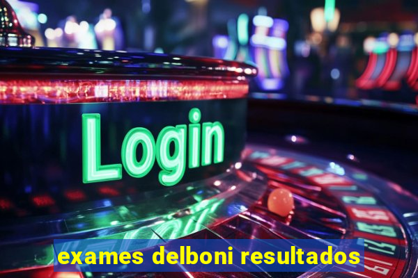 exames delboni resultados